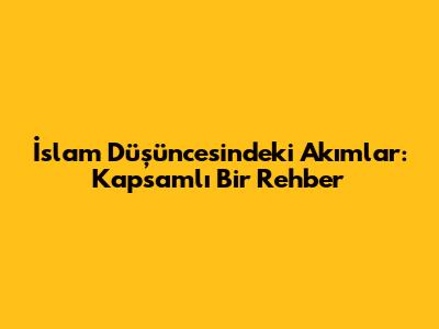 İslam Düşüncesindeki Akımlar: Kapsamlı Bir Rehber