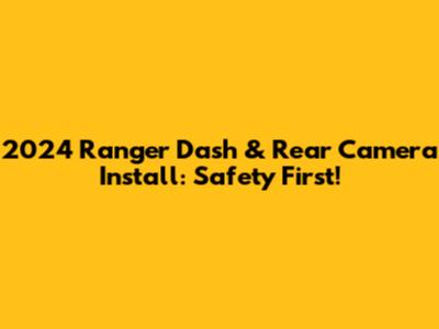 2024 Ranger Dash & Rear Camera Install: Safety First!