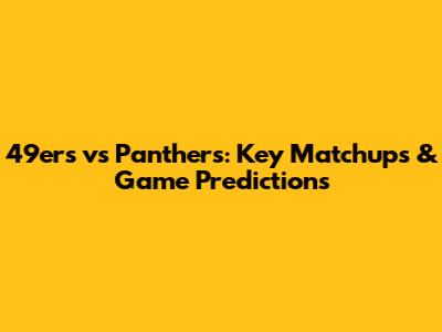 49ers vs Panthers: Key Matchups & Game Predictions