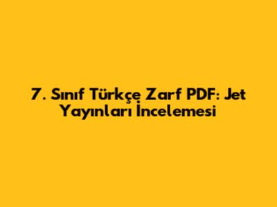 7. Sınıf Türkçe Zarf PDF: Jet Yayınları İncelemesi