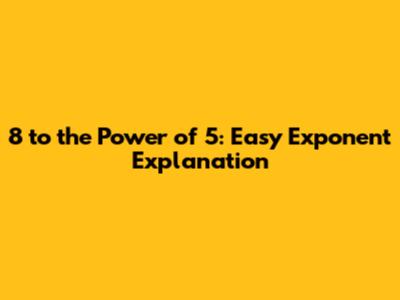 8 to the Power of 5: Easy Exponent Explanation