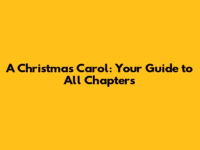 A Christmas Carol: Your Guide to All Chapters