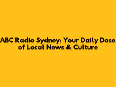 ABC Radio Sydney: Your Daily Dose of Local News & Culture
