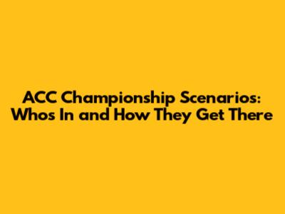 ACC Championship Scenarios: Who's In and How They Get There