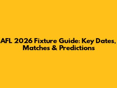 AFL 2026 Fixture Guide: Key Dates, Matches & Predictions