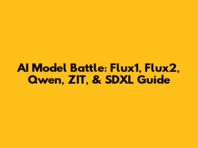 AI Model Battle: Flux1, Flux2, Qwen, ZIT, & SDXL Guide