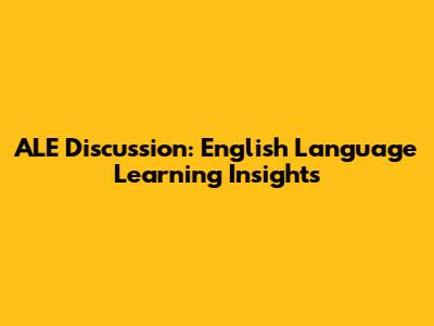 ALE Discussion: English Language Learning Insights