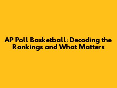 AP Poll Basketball: Decoding the Rankings and What Matters