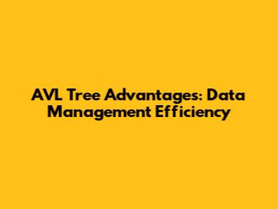 AVL Tree Advantages: Data Management Efficiency