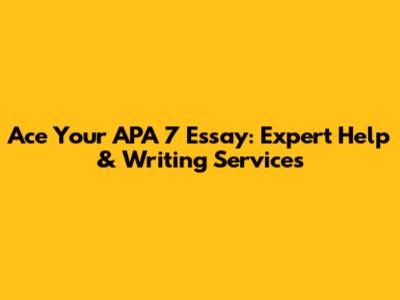 Ace Your APA 7 Essay: Expert Help & Writing Services