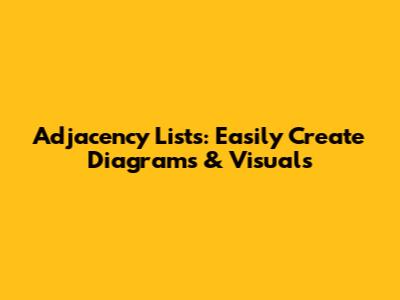 Adjacency Lists: Easily Create Diagrams & Visuals