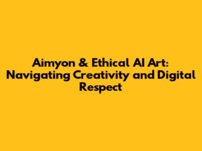 Aimyon & Ethical AI Art: Navigating Creativity and Digital Respect