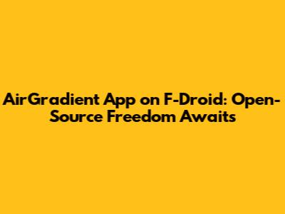 AirGradient App on F-Droid: Open-Source Freedom Awaits