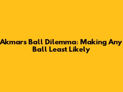 Akmar's Ball Dilemma: Making Any Ball Least Likely