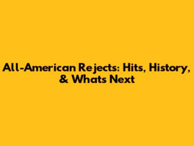 All-American Rejects: Hits, History, & What's Next
