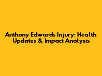 Anthony Edwards Injury: Health Updates & Impact Analysis