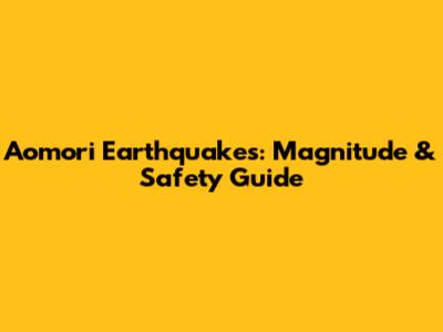 Aomori Earthquakes: Magnitude & Safety Guide
