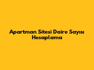 Apartman Sitesi Daire Sayısı Hesaplama