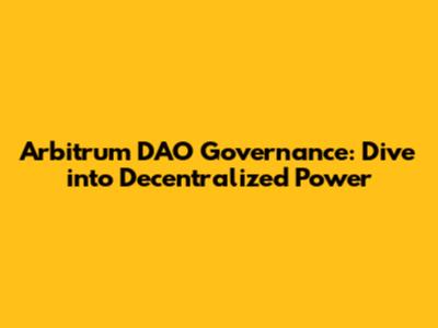 Arbitrum DAO Governance: Dive into Decentralized Power