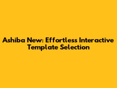 Ashiba New: Effortless Interactive Template Selection