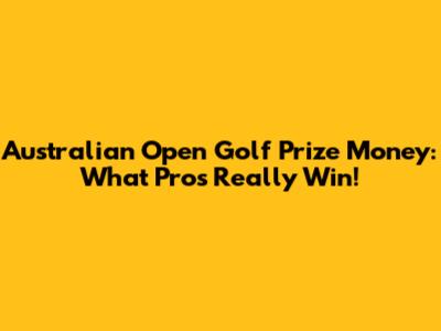 Australian Open Golf Prize Money: What Pros Really Win!