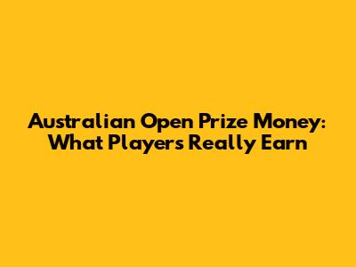 Australian Open Prize Money: What Players Really Earn