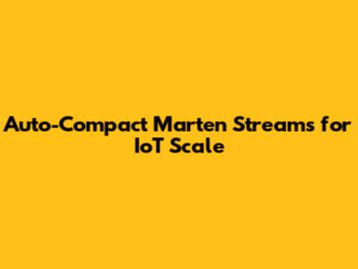 Auto-Compact Marten Streams for IoT Scale