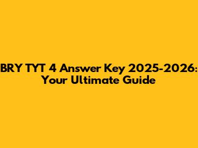 BRY TYT 4 Answer Key 2025-2026: Your Ultimate Guide