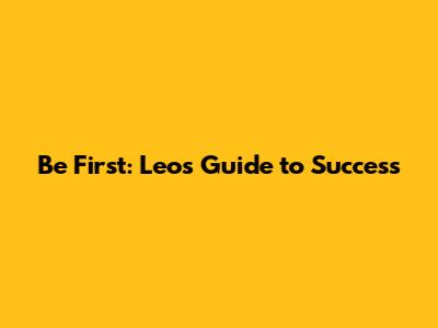 Be First: Leo's Guide to Success