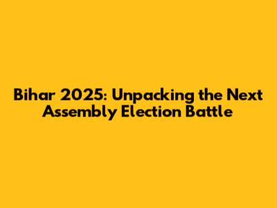 Bihar 2025: Unpacking the Next Assembly Election Battle