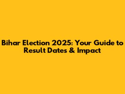 Bihar Election 2025: Your Guide to Result Dates & Impact