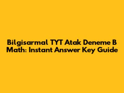 Bilgisarmal TYT Atak Deneme B Math: Instant Answer Key Guide