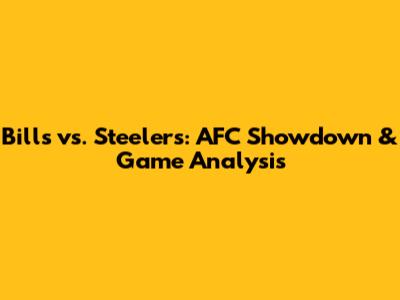Bills vs. Steelers: AFC Showdown & Game Analysis