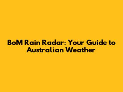 BoM Rain Radar: Your Guide to Australian Weather