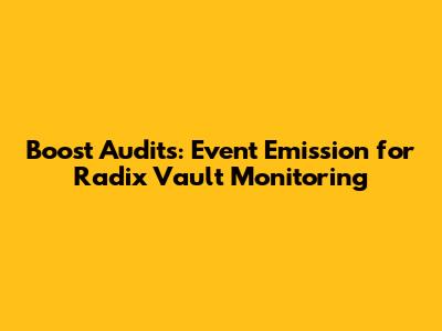 Boost Audits: Event Emission for Radix Vault Monitoring