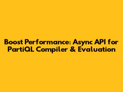 Boost Performance: Async API for PartiQL Compiler & Evaluation