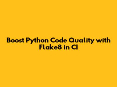 Boost Python Code Quality with Flake8 in CI