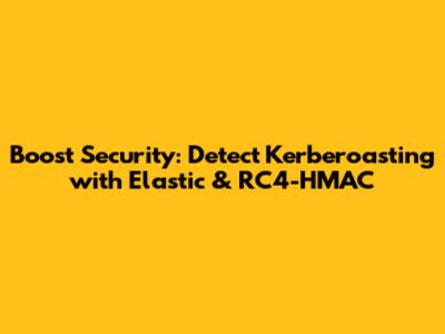 Boost Security: Detect Kerberoasting with Elastic & RC4-HMAC