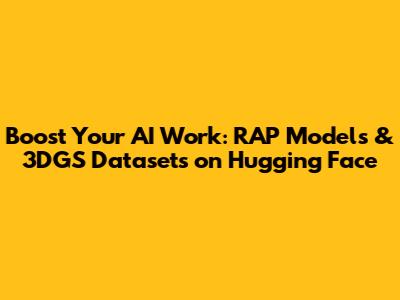 Boost Your AI Work: RAP Models & 3DGS Datasets on Hugging Face