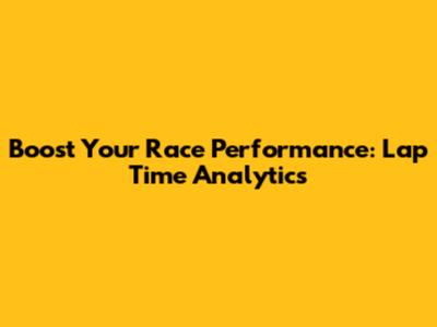 Boost Your Race Performance: Lap Time Analytics