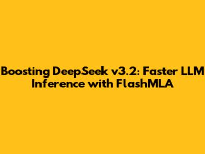 Boosting DeepSeek v3.2: Faster LLM Inference with FlashMLA