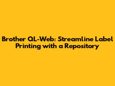 Brother QL-Web: Streamline Label Printing with a Repository