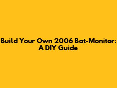 Build Your Own 2006 Bat-Monitor: A DIY Guide