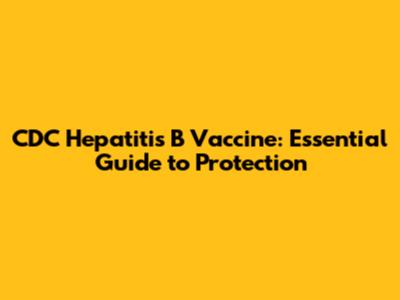 CDC Hepatitis B Vaccine: Essential Guide to Protection