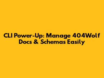 CLI Power-Up: Manage 404Wolf Docs & Schemas Easily