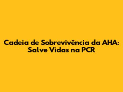 Cadeia de Sobrevivência da AHA: Salve Vidas na PCR