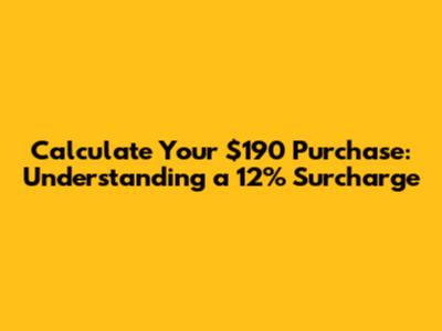 Calculate Your $190 Purchase: Understanding a 12% Surcharge
