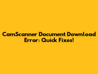 CamScanner Document Download Error: Quick Fixes!