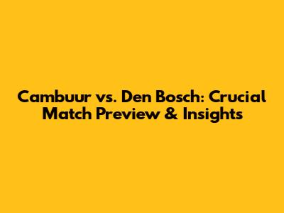 Cambuur vs. Den Bosch: Crucial Match Preview & Insights