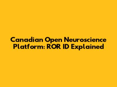 Canadian Open Neuroscience Platform: ROR ID Explained